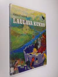 Laulava kukko : unkarilaisia satuja