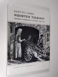 Nuorten talkoot : Suomen nuorison työliikkeen historiikki 1940-1948