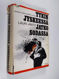 Tykinjyskeessä jatkosodassa : Suomen joutuminen jatkosotaan, käydyt taistelut, rauha, vaaran vuodet ja nykypäivä tykkimiehen näkökulmasta