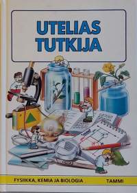 Utelias tutkija - Fysiikka, kemia ja biologia. (Luonnontiede, nuortenkirja)