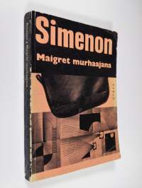 Maigret murhaajana : komisario Maigret&#039;n tutkimuksia