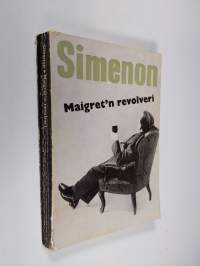 Maigret&#039;n revolveri : (komisario Maigret&#039;n tutkimuksia)