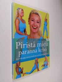 Piristä mieli, paranna keho : itsehoito-opas stressin hallintaan ja elinvoiman lisäämiseen