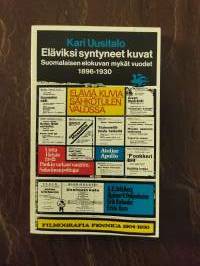 Eläviksi syntyneet kuvat. Suomalaisen elokuvan mykät vuodet 1896-1930