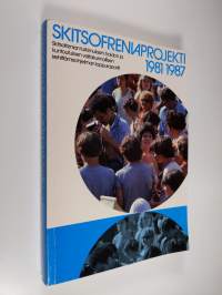 Skitsofreniaprojekti 1981-1987 : skitsofrenian tutkimuksen, hoidon ja kuntoutuksen valtakunnallisen kehittämisohjelman loppuraportti