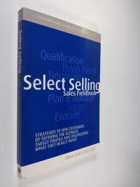 Select Selling - Strategies to Win Customers by Defining the Ultimate Target Profile and Discovering What They Really Want