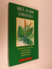 Mitä suomi sairastaa : yleisimmät sairaudet, perinteiset ja vahtoehtoiset hoitomuodot