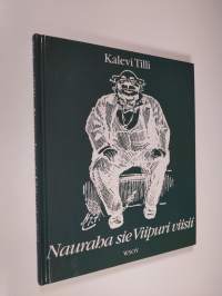 Nauraha sie Viipuri viisii : viipurilaishuumoria entisiltä ajoilta