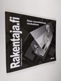 Rakentaja.fi vuosikirja 1/2012 : Opas suunnittelusta vesikattoon