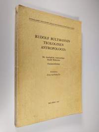 Rudolf Bultmannin teologinen antropologia = Die theologische Anthropologie Rudolf Bultmanns