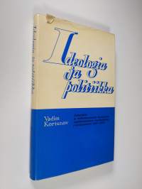 Ideologia ja politiikka : aatetaistelu ja antikommunismin ideologisten oppirakennelmien muodonmuutos (vuosikymmenet 1950-1970)