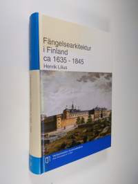 Fängelsearkitektur i Finland : ca 1635-1845 (tekijän omiste)