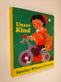 Unser Kind : spielen - wissen - können