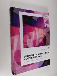 Suomen tilastollinen vuosikirja 2015 Statistisk årsbok för Finland 2015 = Statistical yearbook of Finland 2015 - Statistisk årsbok för Finland 2015 - Statistical ...