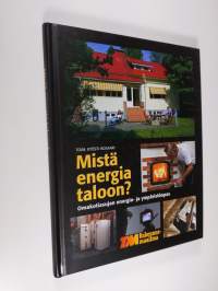 Mistä energia taloon : omakotiasujan energia- ja ympäristöopas