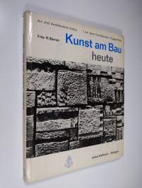 Kunst am Bau - heute : Wandbild, Relief und Plastik in der Baukunst der Gegenwart = Art and Architecture today = L&#039;art dans l&#039;architecture d&#039;aujourd&#039;hui