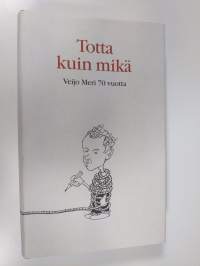 Totta kuin mikä : juhlakirja Veijo Meren täyttäessä 70 vuotta 31.12.1998