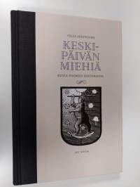 Keskipäivän miehiä : kuvia Suomen historiasta (UUSI)