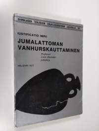 Jumalattoman vanhurskauttaminen : juhlakirja professori Lauri Haikolan täyttäessä 60 vuotta 9.2.1977 = Iustificatio impii : reverendissimo ac doctissimo domino se...