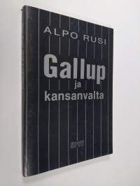 Gallup ja kansanvalta : yleiset mielipiteet demokratian ryydittäjinä : politiikan tutkimuksen ymmärtävä selitysyritys