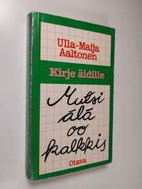 Mutsi älä oo kalkkis : kirje äidille