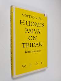 Huomispäivä on teidän : sinulle, joka olet vielä tänään nuori