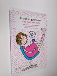 Le cahier grossesse des paresseuses : Semaine aprés semaine préparer l&#039;arrivée de bébé