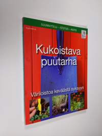 Kukoistava puutarha : väriloistoa keväästä syksyyn