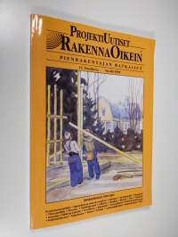 Projektiuutiset No 6B / 1999 : Rakenna Oikein : pienrakentajan ratkaisut