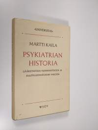 Psykiatrian historia lääketieteen yleiskehityksen ja kulttuurihistorian valossa