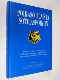 Poikasotilaista sotilaspoikiin : suojeluskuntien poikatyön ja Sotilaspoikajärjestön historia sekä perinnetyö vuodesta 1991 alkaen