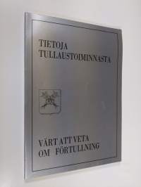 Tietoja tullaustoiminnasta = Värt att veta om förtullning