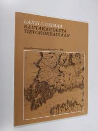 Länsi-Uusimaa rautakaudesta tietokoneaikaan : yhteiskuntakehityksen pääpiirteet Länsi-Uudellamaalla sen pohjoisosien näkökulmasta katsottuna