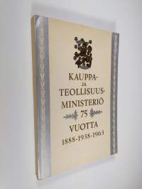 Kauppa- ja teollisuusministeriö 75 vuotta 1888-1938-1963