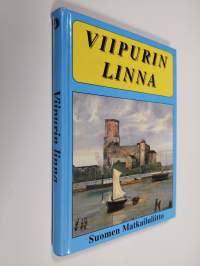 Wiipurin linna : sen vaiheet ja nähtävyydet