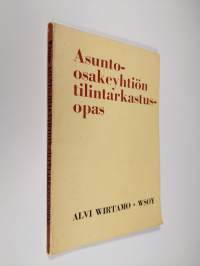 Asunto-osakeyhtiön tilintarkastusopas : Liitteenä kirjanpidon esimerkkisarja ja asiakirjamalleja