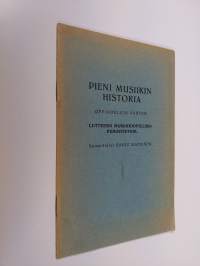 Pieni musiikin historia : oppikouluja varten : liitteenä musiikkiopillisia perustietoja