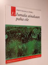 Ei Jumala ainakaan paha ole : kehitysvammaisten ajatuksia Jumalasta, uskosta ja rukouksesta