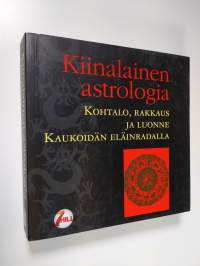 Kiinalainen astrologia : kohtalo, rakkaus ja luonne Kaukoidän eläinradalla