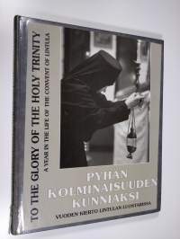 Pyhän Kolminaisuuden kunniaksi : vuoden kierto Lintulan luostarissa = To the glory of the Holy Trinity : a year in thshowfe of the Convent of Lintula