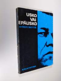 Usko vai epäusko : epätieteellisiä tarkasteluja ihmisenä elämisestä