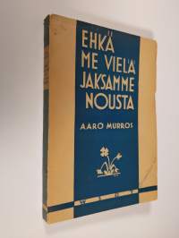 Ehkä me vielä jaksamme nousta : romaani