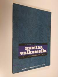 Mustaa valkoisella : freelance-journalistin opas