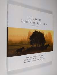 Suomen synnyinsijoilla : hetkiä Varsinais-Suomessa = I Finlands födelsetrakter : ögonblick i Egentliga Finland = Where Finland was born : moments in Southwest Fin...