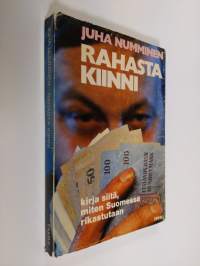 Rahasta kiinni : Kirja siitä, miten Suomessa rikastutaan