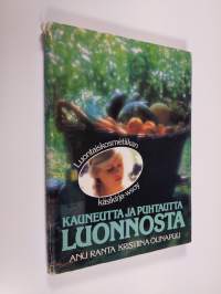 Kauneutta ja puhtautta luonnosta : luontaiskosmetiikan käsikirja