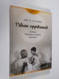 Vihan oppitunnit : isoisäni Mahatma Gandhin opetuksia (UUDENVEROINEN)