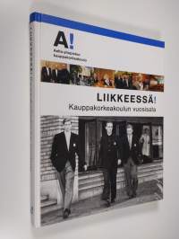 Liikkeessä! : kauppakorkeakoulun vuosisata