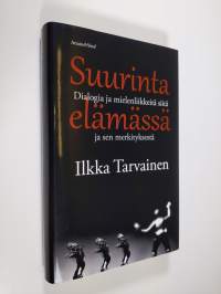 Suurinta elämässä : dialogia ja mielenliikkeitä siitä ja sen merkityksestä (UUDENVEROINEN)