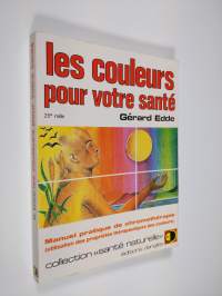 Les couleurs pour votre santé : methode pratique de chromothérapie